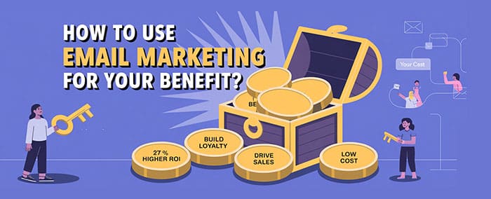 How to Use Email Marketing for your Benefit?